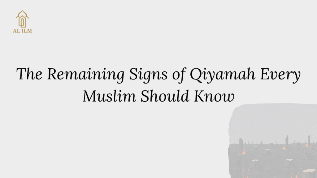 The Remaining Signs of Qiyamah Every Muslim Should Know