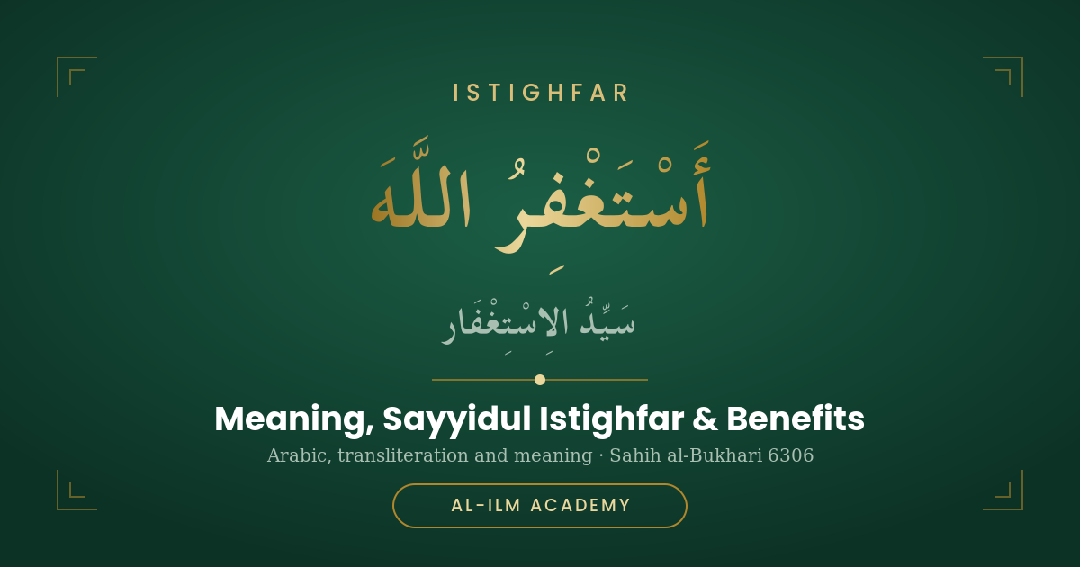 Istighfar: Meaning, Sayyidul Istighfar & Benefits