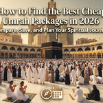 How to Find the Best Cheap Umrah Packages in 2026